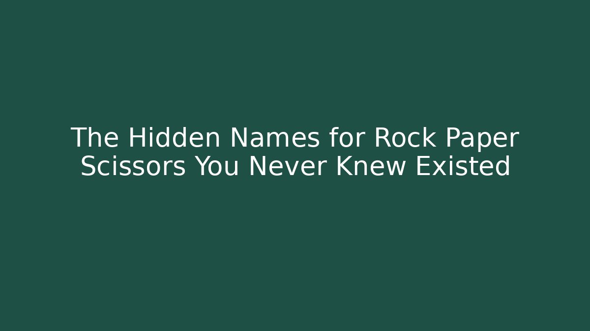 The Hidden Names for Rock Paper Scissors You Never Knew Existed