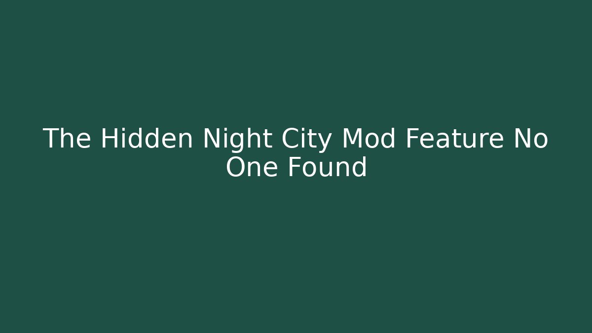The Hidden Night City Mod Feature No One Found - Create More Assets