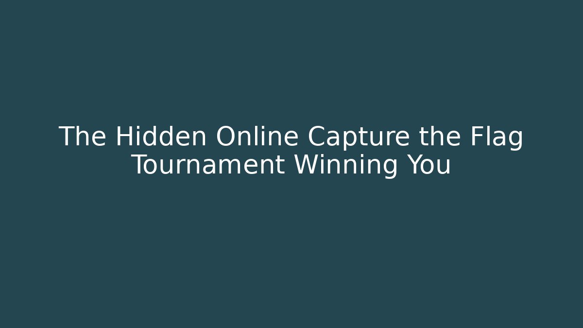 The Hidden Online Capture the Flag Tournament Winning You