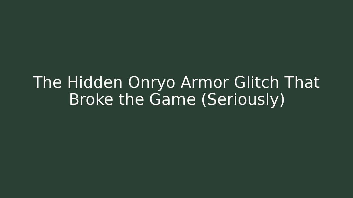 The Hidden Onryo Armor Glitch That Broke the Game (Seriously)