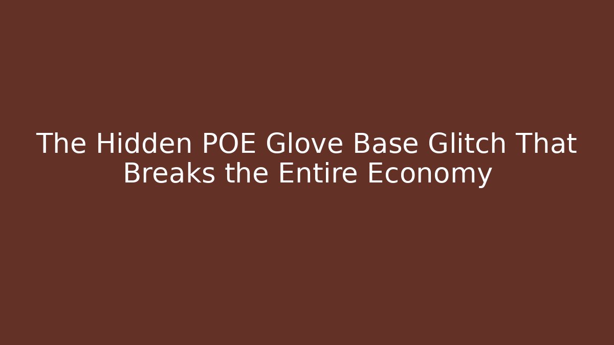 The Hidden POE Glove Base Glitch That Breaks the Entire Economy