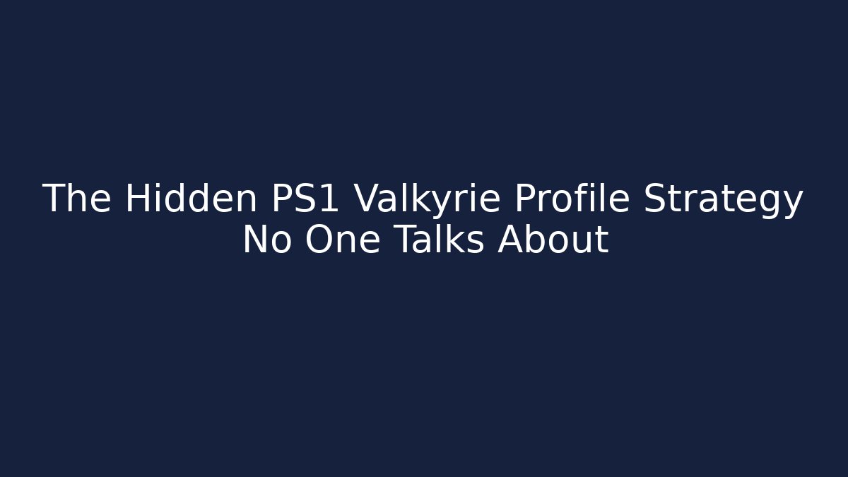The Hidden PS1 Valkyrie Profile Strategy No One Talks About
