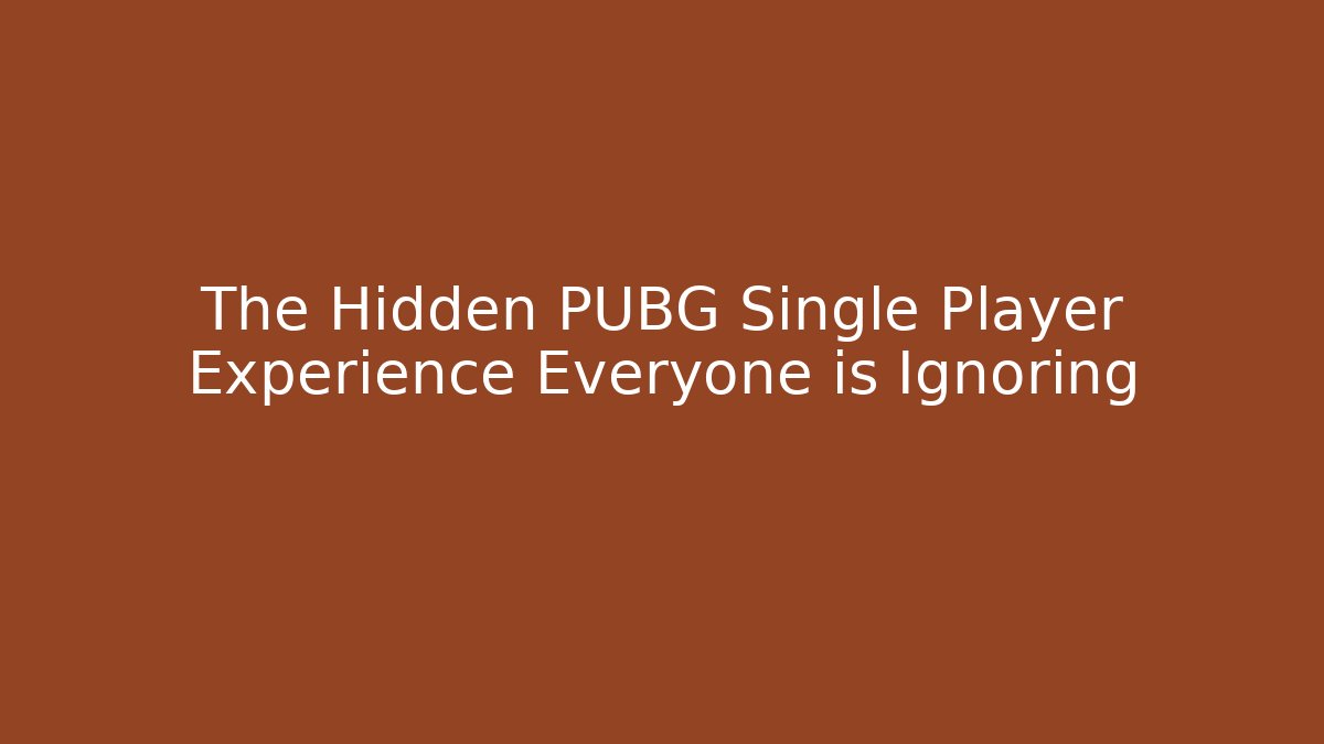 The Hidden PUBG Single Player Experience Everyone is Ignoring - Create More Assets