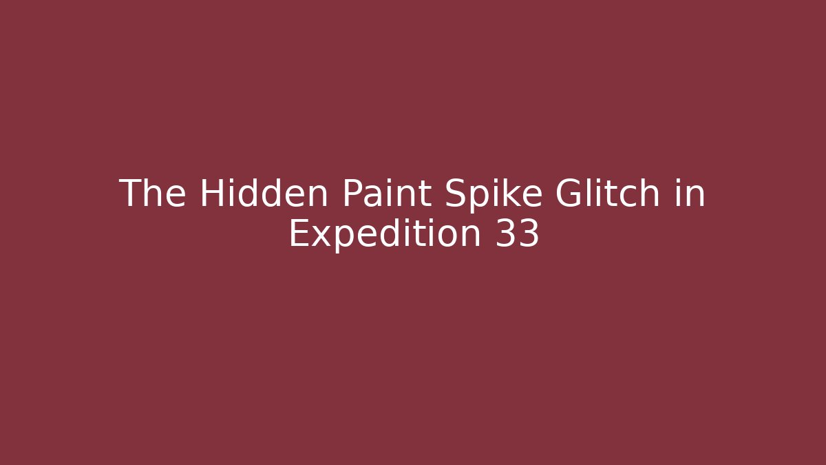 The Hidden Paint Spike Glitch in Expedition 33