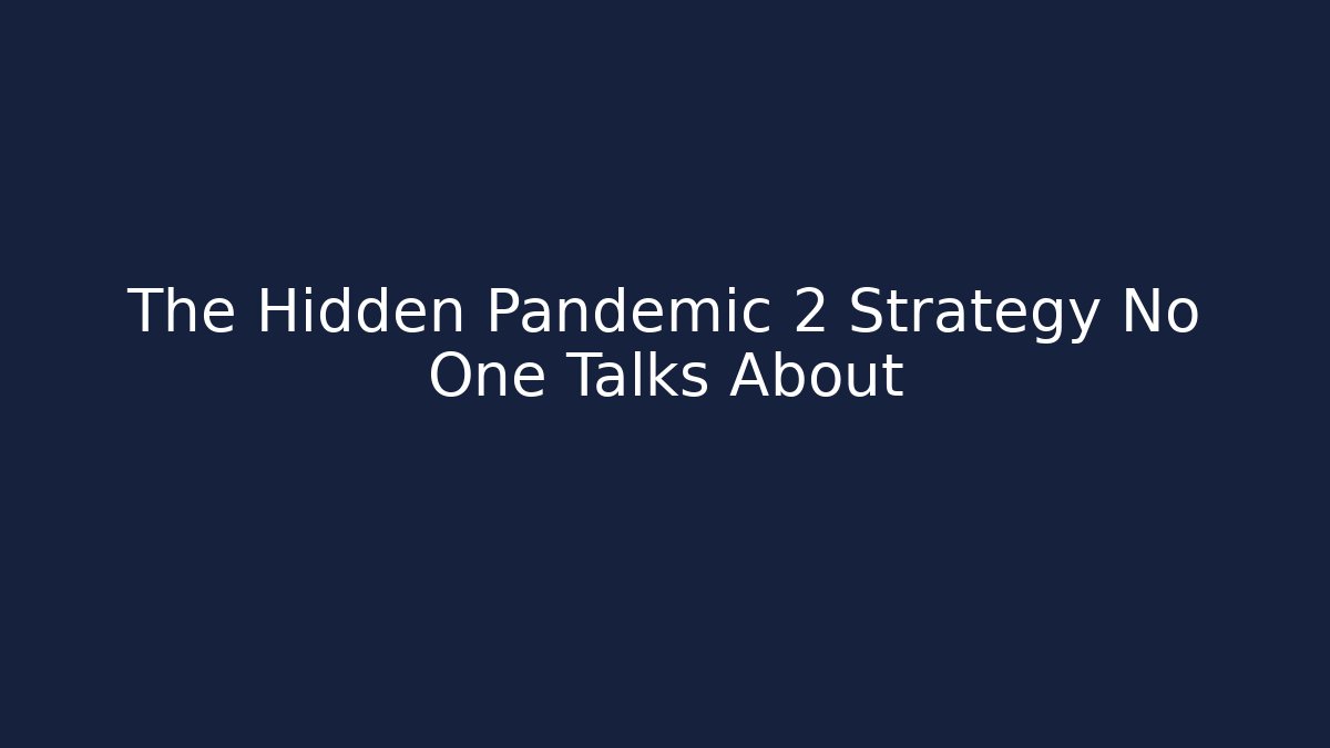 The Hidden Pandemic 2 Strategy No One Talks About