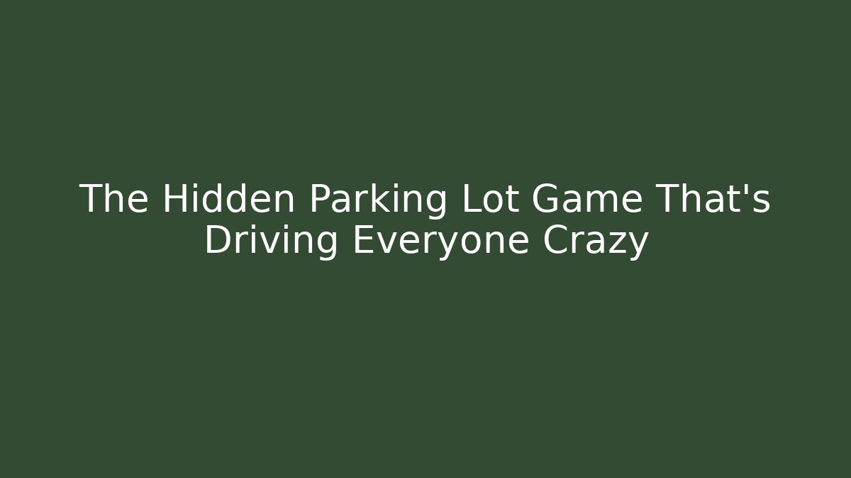 The Hidden Parking Lot Game That's Driving Everyone Crazy