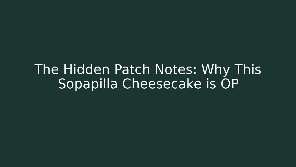The Hidden Patch Notes: Why This Sopapilla Cheesecake is OP