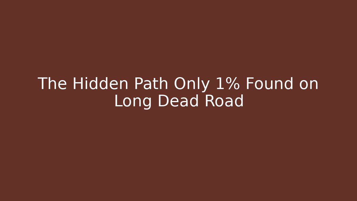 The Hidden Path Only 1% Found on Long Dead Road - Create More Assets