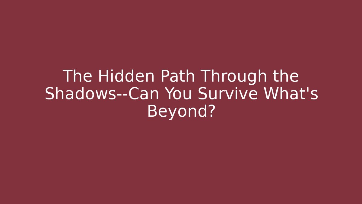 The Hidden Path Through the Shadows—Can You Survive What’s Beyond?