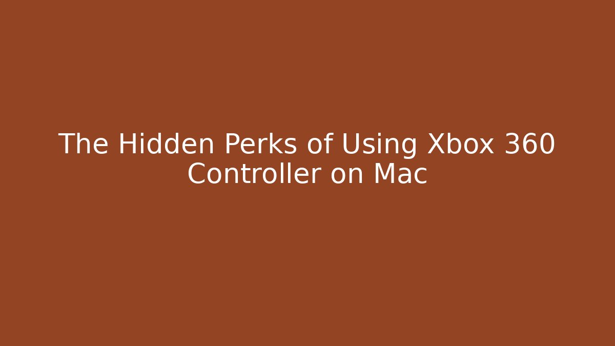 The Hidden Perks of Using Xbox 360 Controller on Mac