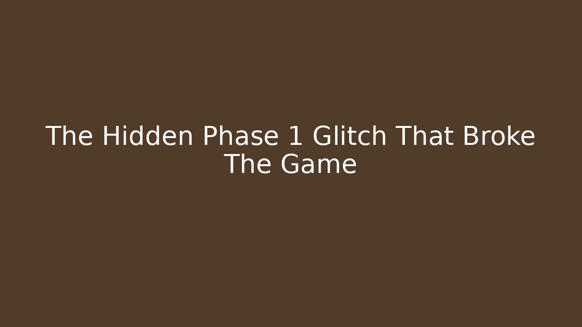 The Hidden Phase 1 Glitch That Broke The Game