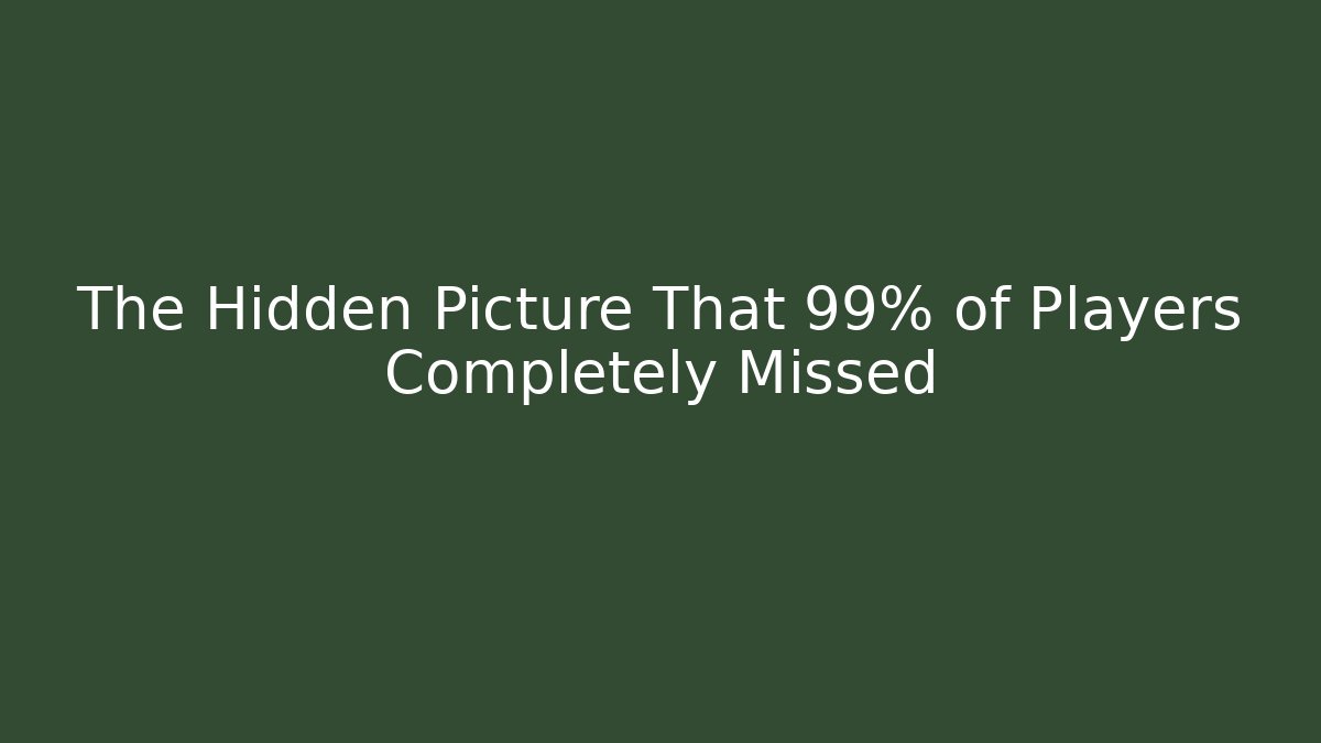 The Hidden Picture That 99% of Players Completely Missed