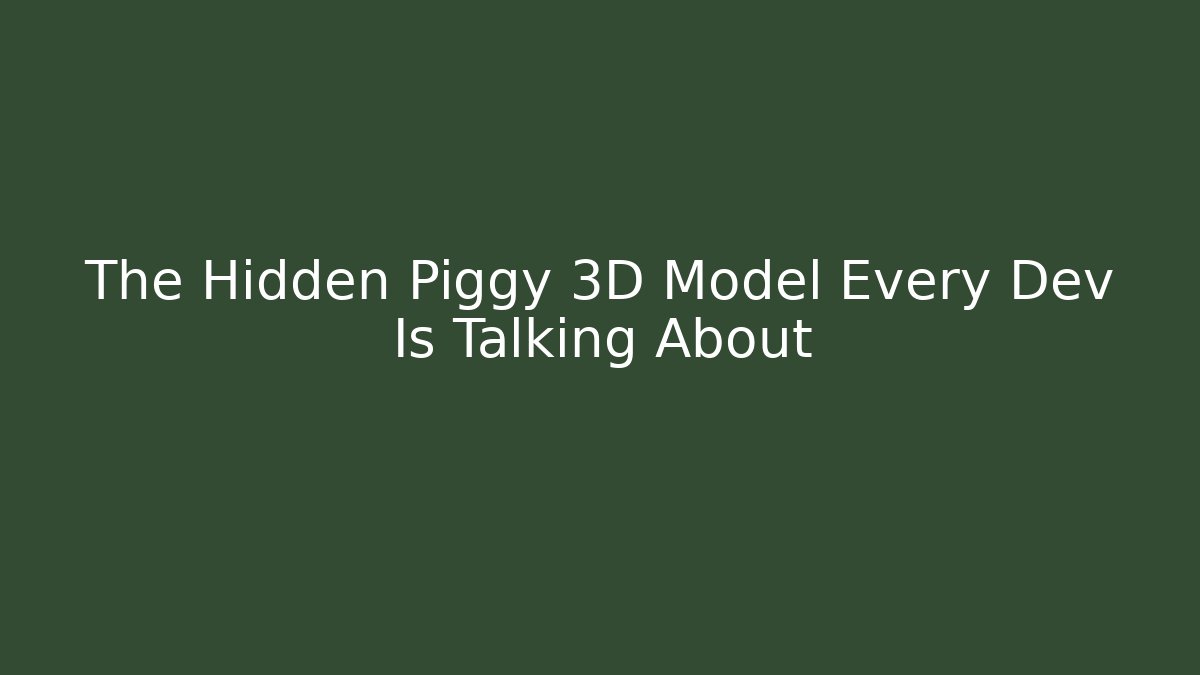 The Hidden Piggy 3D Model Every Dev Is Talking About