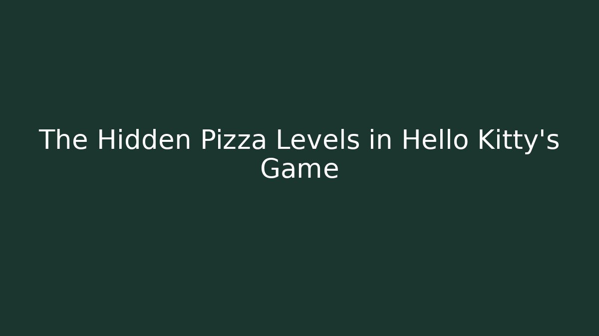 The Hidden Pizza Levels in Hello Kitty's Game