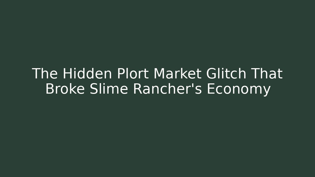 The Hidden Plort Market Glitch That Broke Slime Rancher's Economy