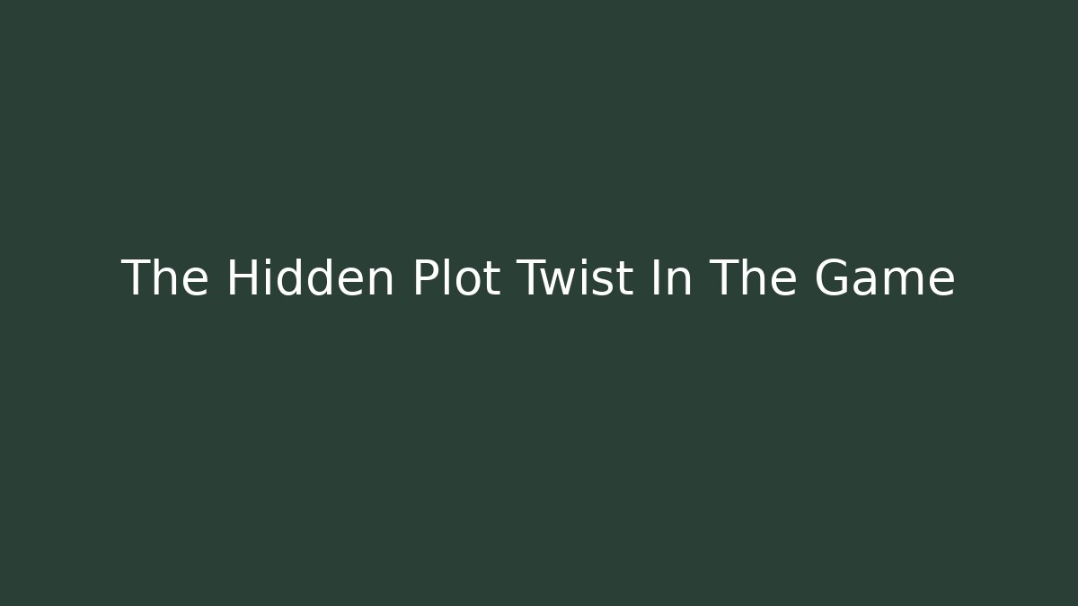 The Hidden Plot Twist In The Game - Create More Assets