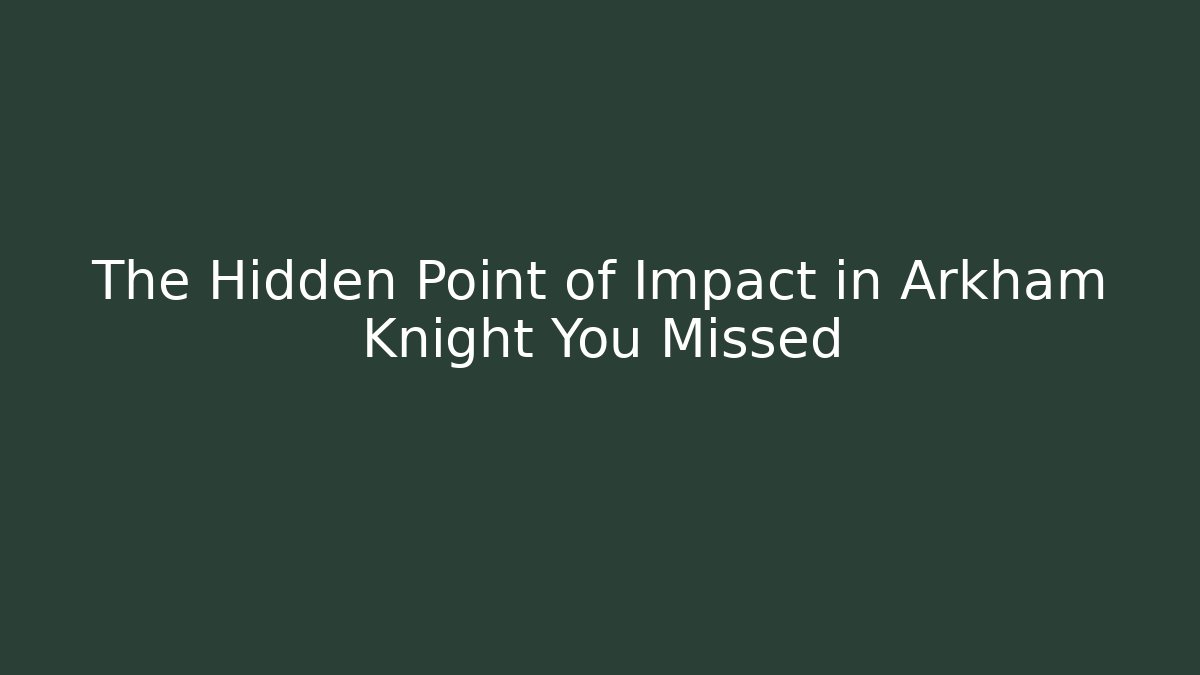 The Hidden Point of Impact in Arkham Knight You Missed