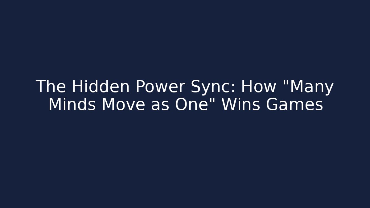 The Hidden Power Sync: How “Many Minds Move as One” Wins Games