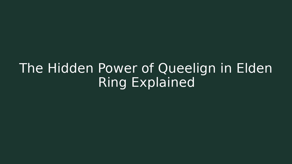 The Hidden Power of Queelign in Elden Ring Explained - Create More Assets