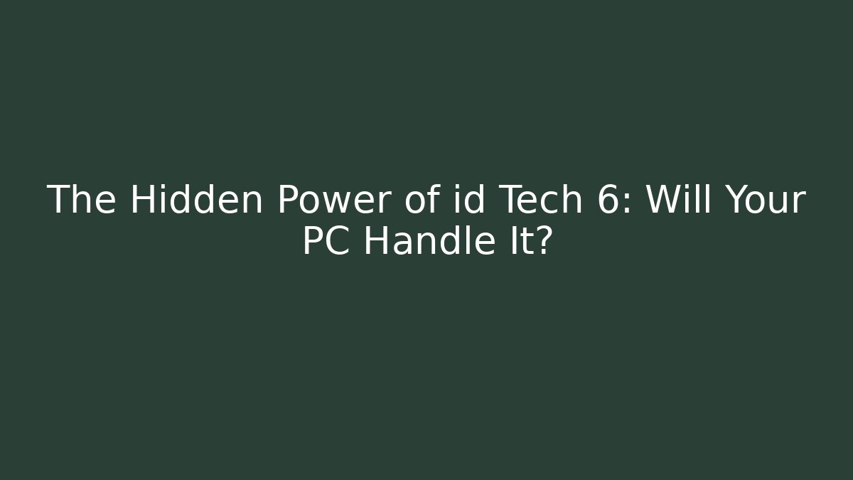 The Hidden Power of id Tech 6: Will Your PC Handle It?