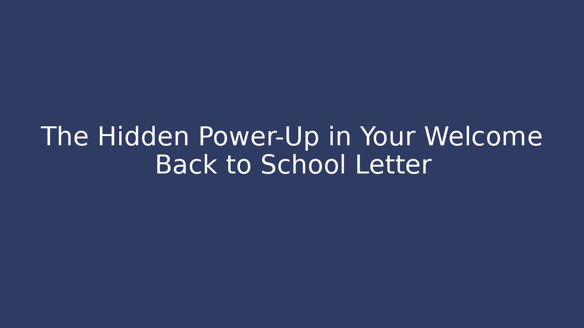 The Hidden Power-Up in Your Welcome Back to School Letter