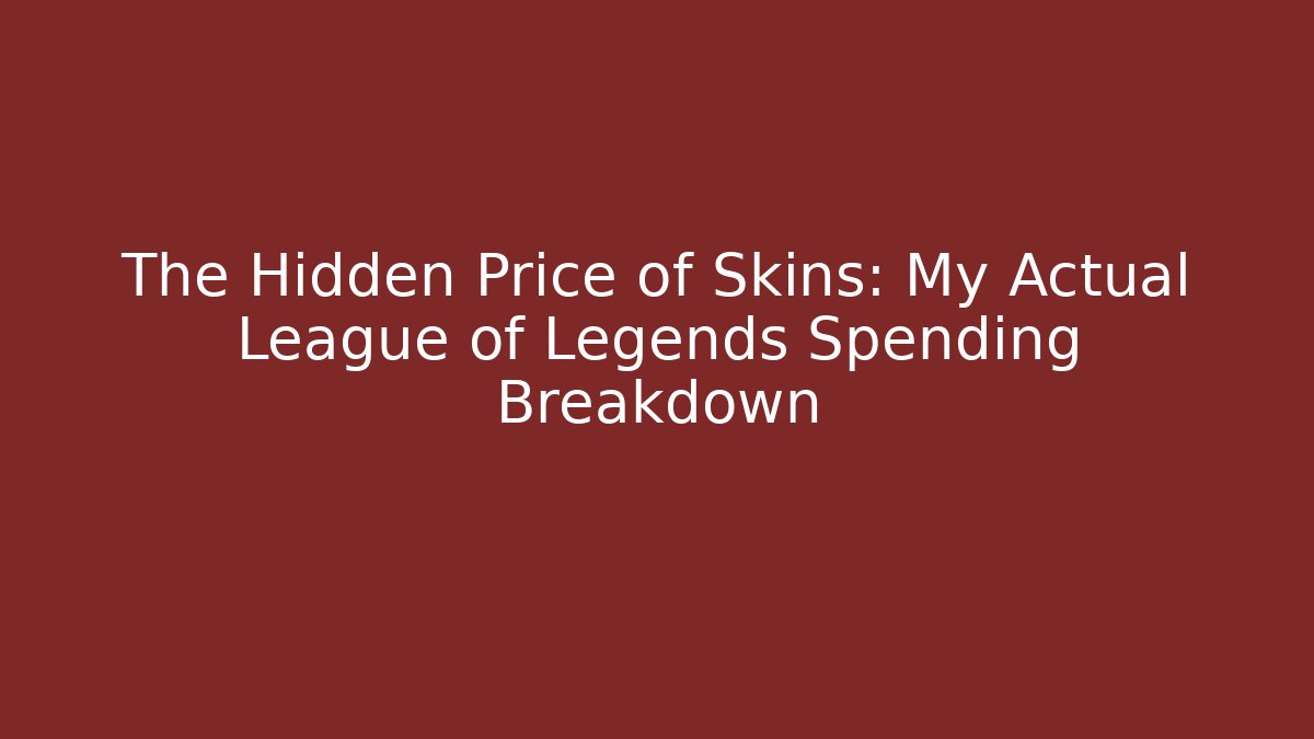 The Hidden Price of Skins: My Actual League of Legends Spending Breakdown