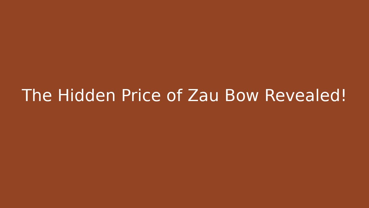 The Hidden Price of Zau Bow Revealed!