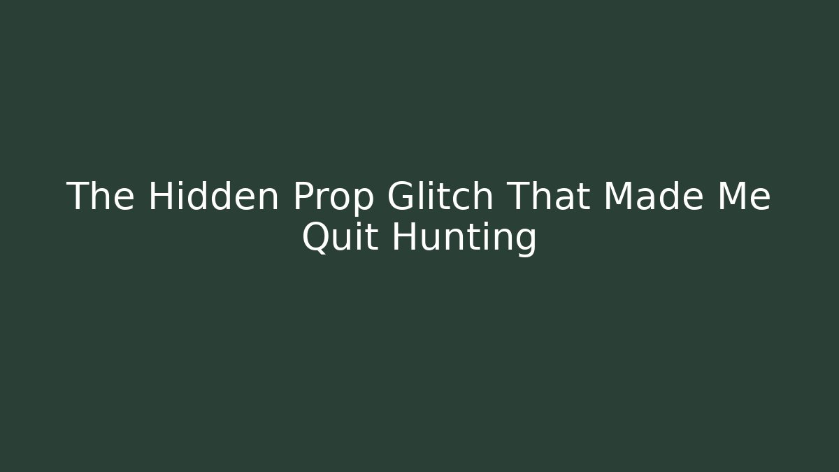 The Hidden Prop Glitch That Made Me Quit Hunting - Create More Assets