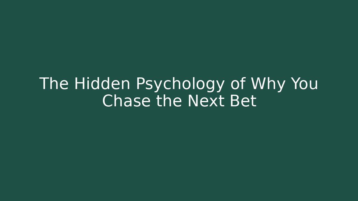 The Hidden Psychology of Why You Chase the Next Bet