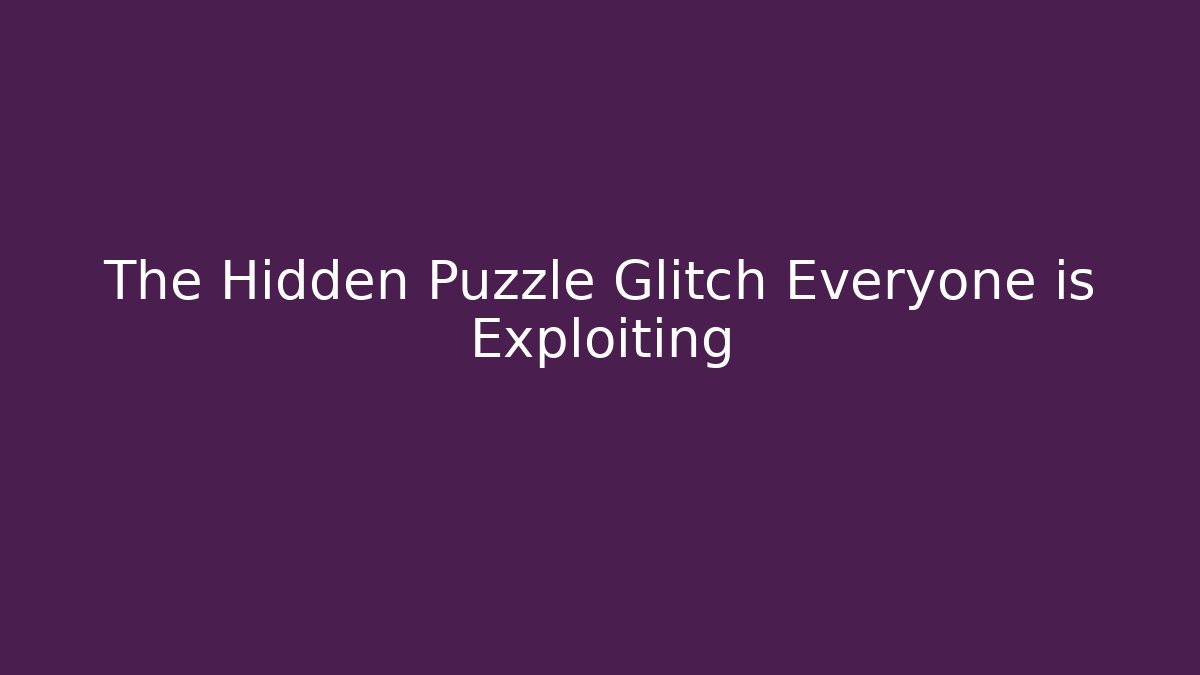The Hidden Puzzle Glitch Everyone is Exploiting
