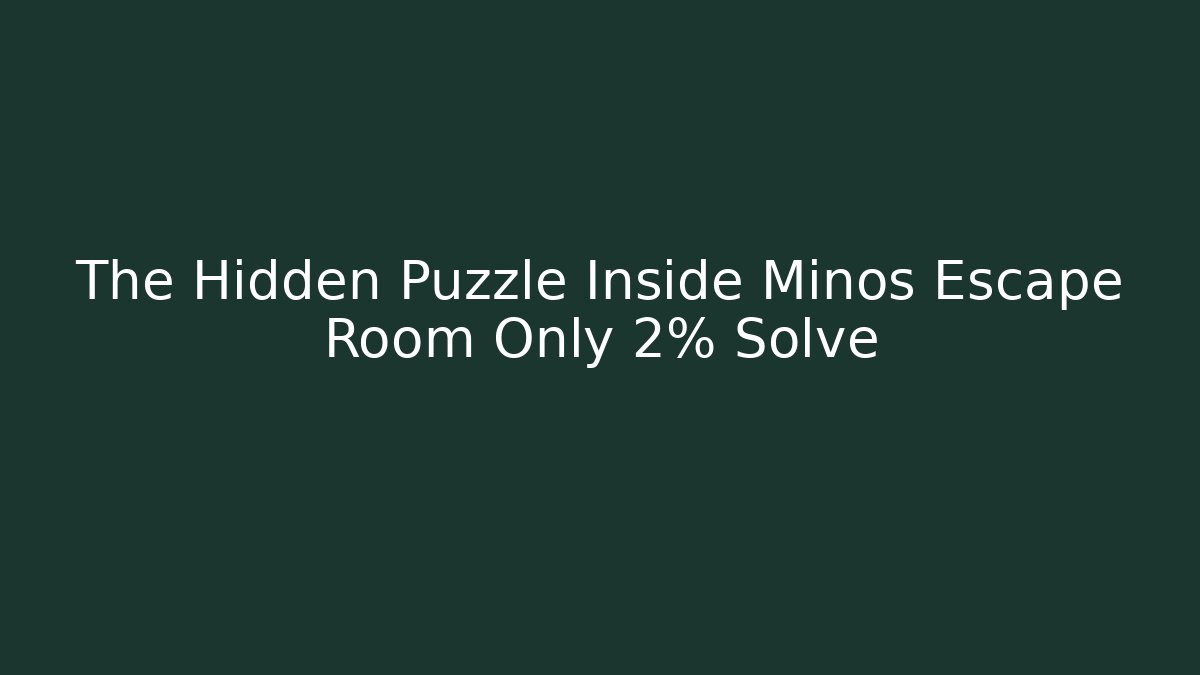 The Hidden Puzzle Inside Minos Escape Room Only 2% Solve