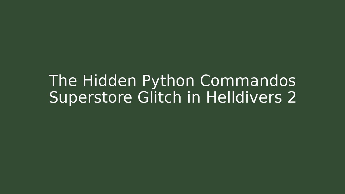The Hidden Python Commandos Superstore Glitch in Helldivers 2