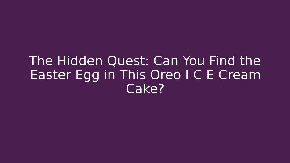 The Hidden Quest: Can You Find the Easter Egg in This Oreo I C E Cream Cake?