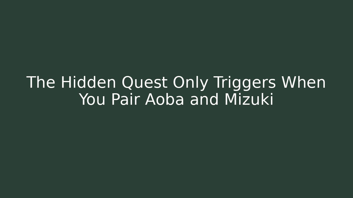 The Hidden Quest Only Triggers When You Pair Aoba and Mizuki