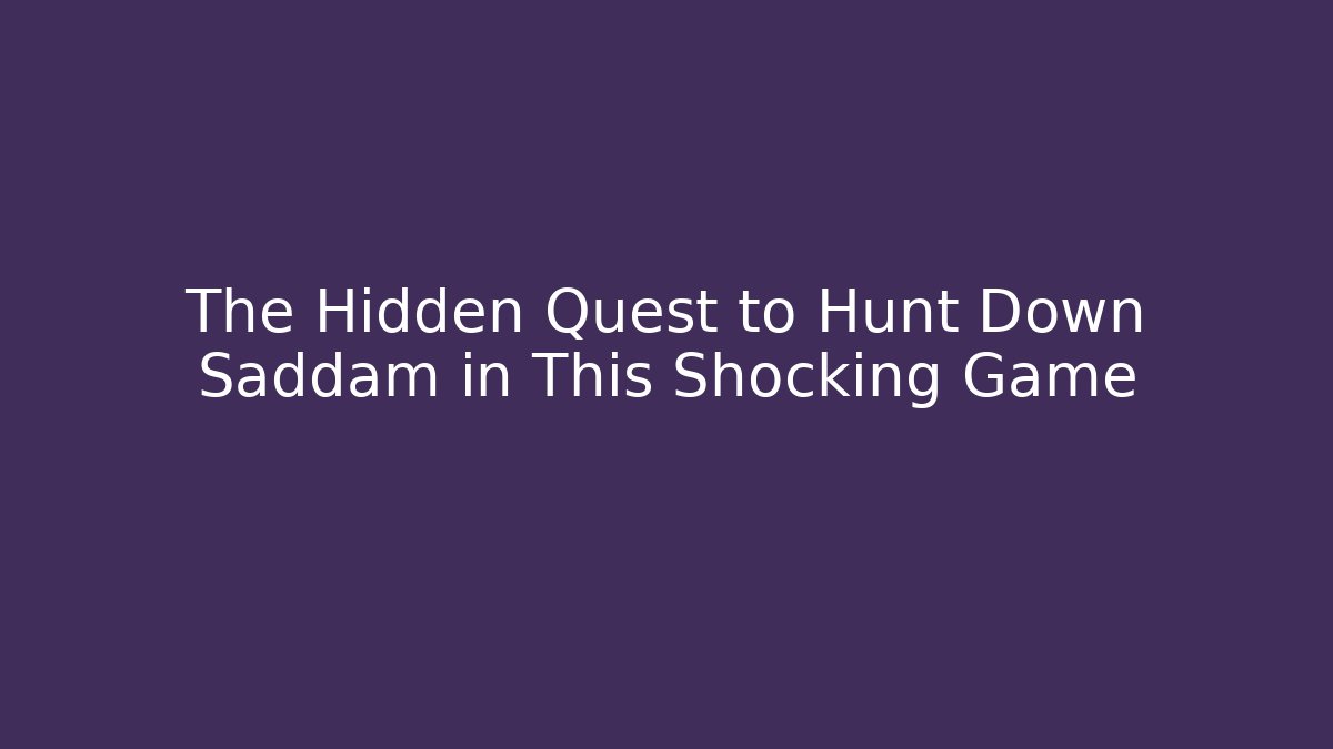 The Hidden Quest to Hunt Down Saddam in This Shocking Game