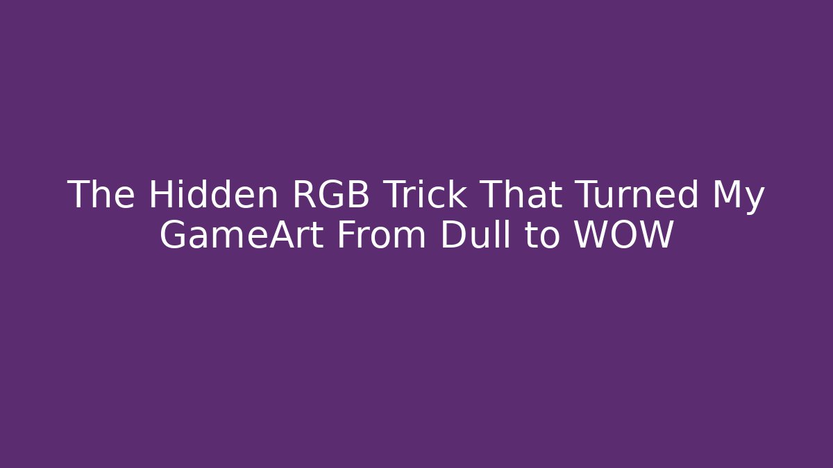 The Hidden RGB Trick That Turned My GameArt From Dull to WOW