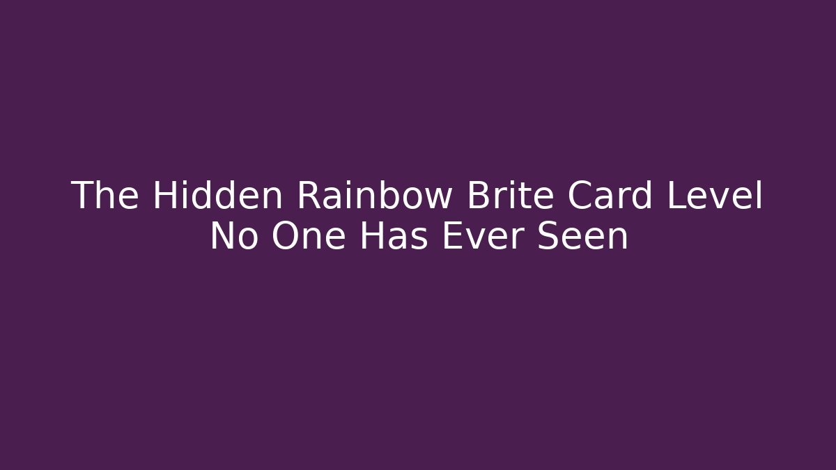 The Hidden Rainbow Brite Card Level No One Has Ever Seen - Create More Assets
