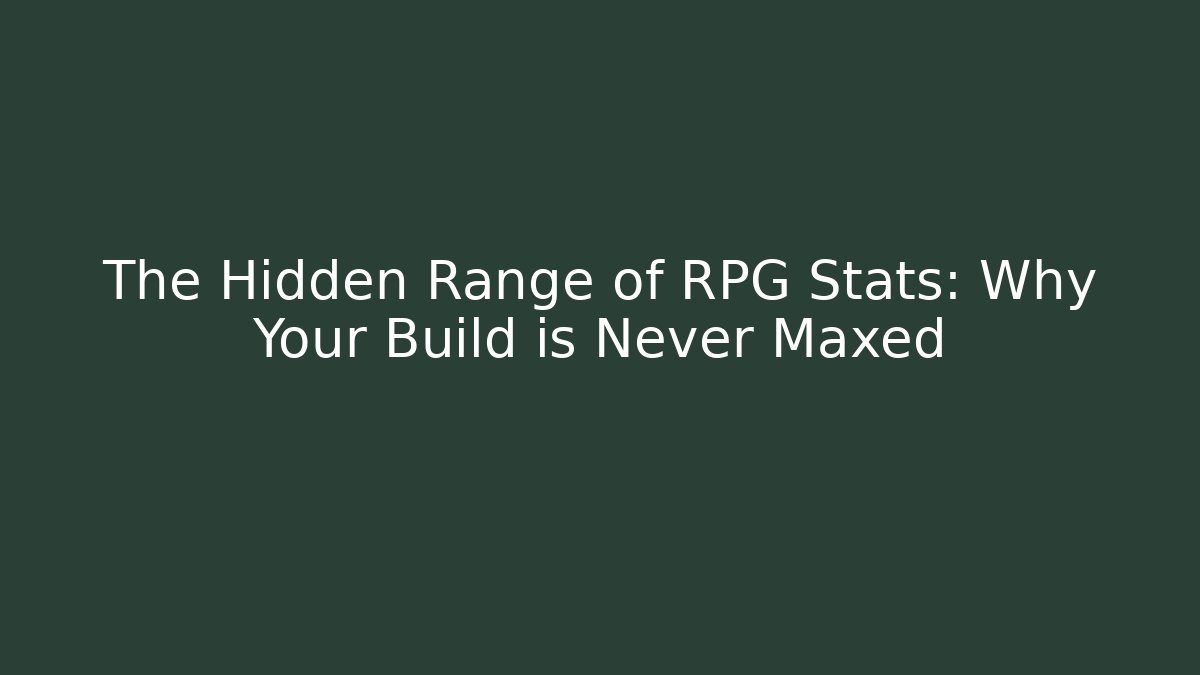 The Hidden Range of RPG Stats: Why Your Build is Never Maxed