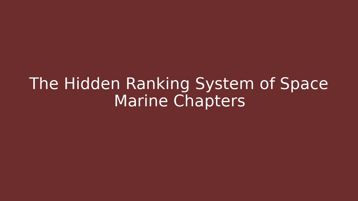 The Hidden Ranking System of Space Marine Chapters