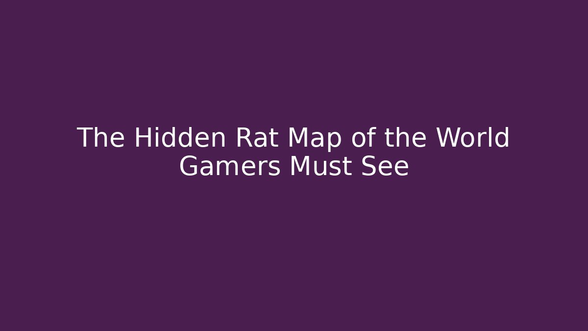 The Hidden Rat Map of the World Gamers Must See