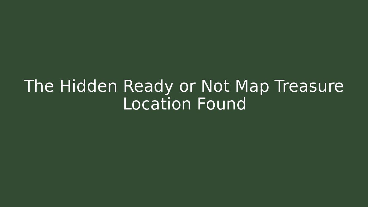 The Hidden Ready or Not Map Treasure Location Found - Create More Assets