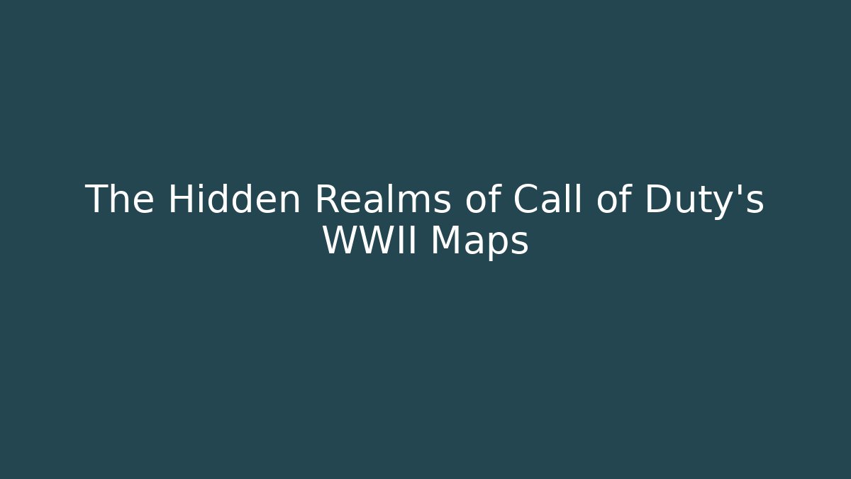 The Hidden Realms of Call of Duty's WWII Maps