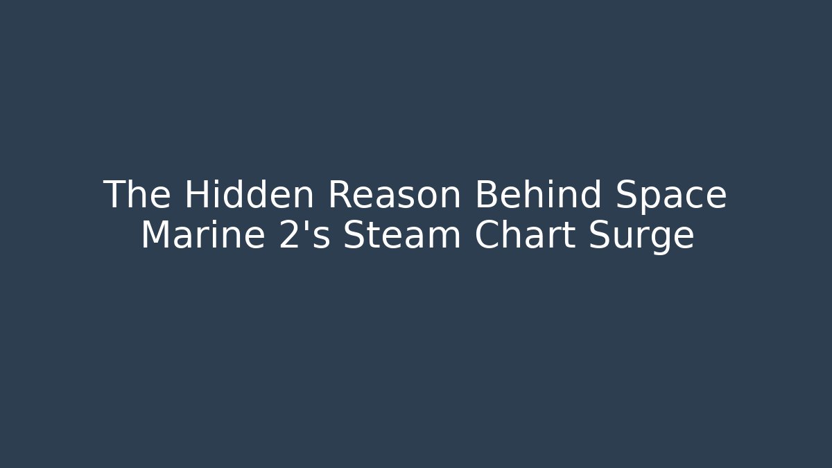 The Hidden Reason Behind Space Marine 2's Steam Chart Surge