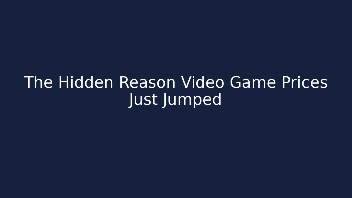 The Hidden Reason Video Game Prices Just Jumped