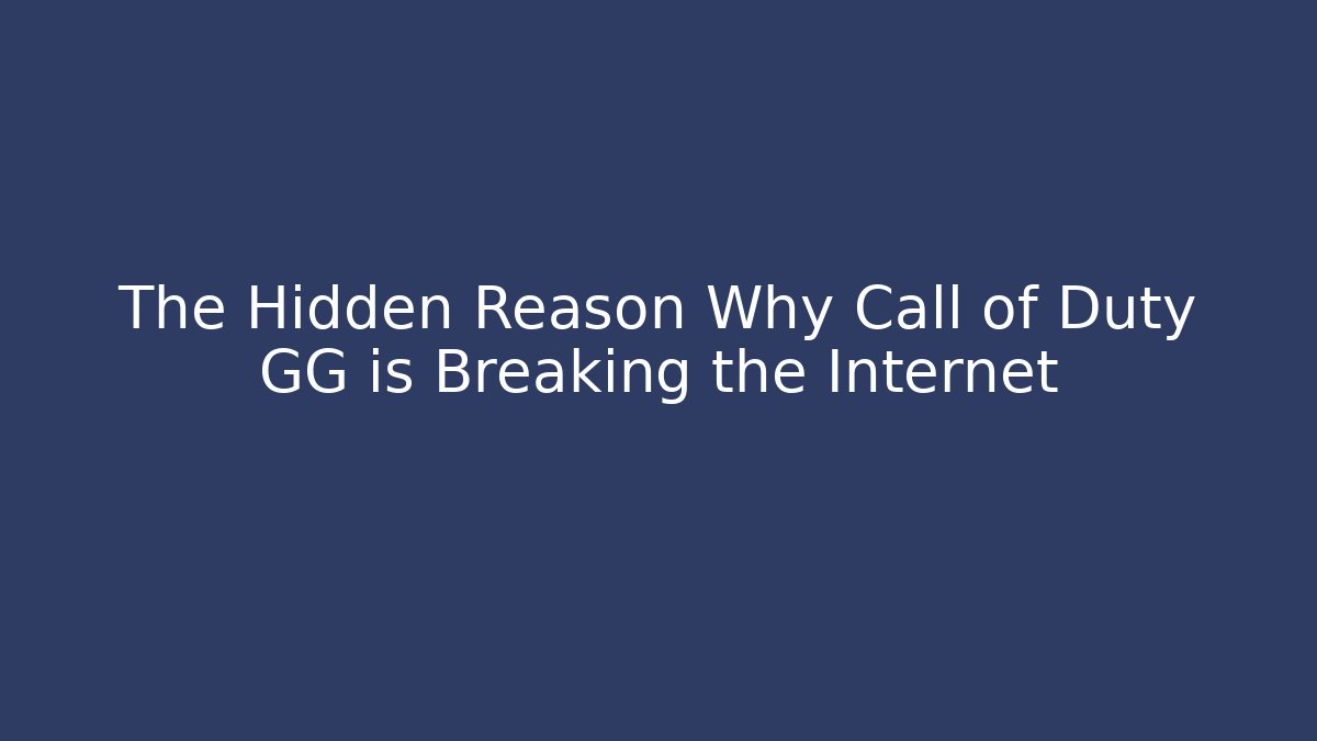 The Hidden Reason Why Call of Duty GG is Breaking the Internet