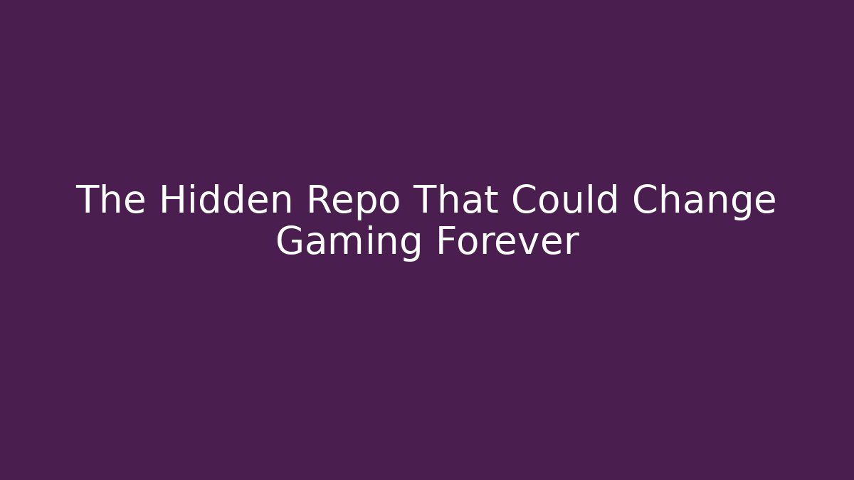 The Hidden Repo That Could Change Gaming Forever