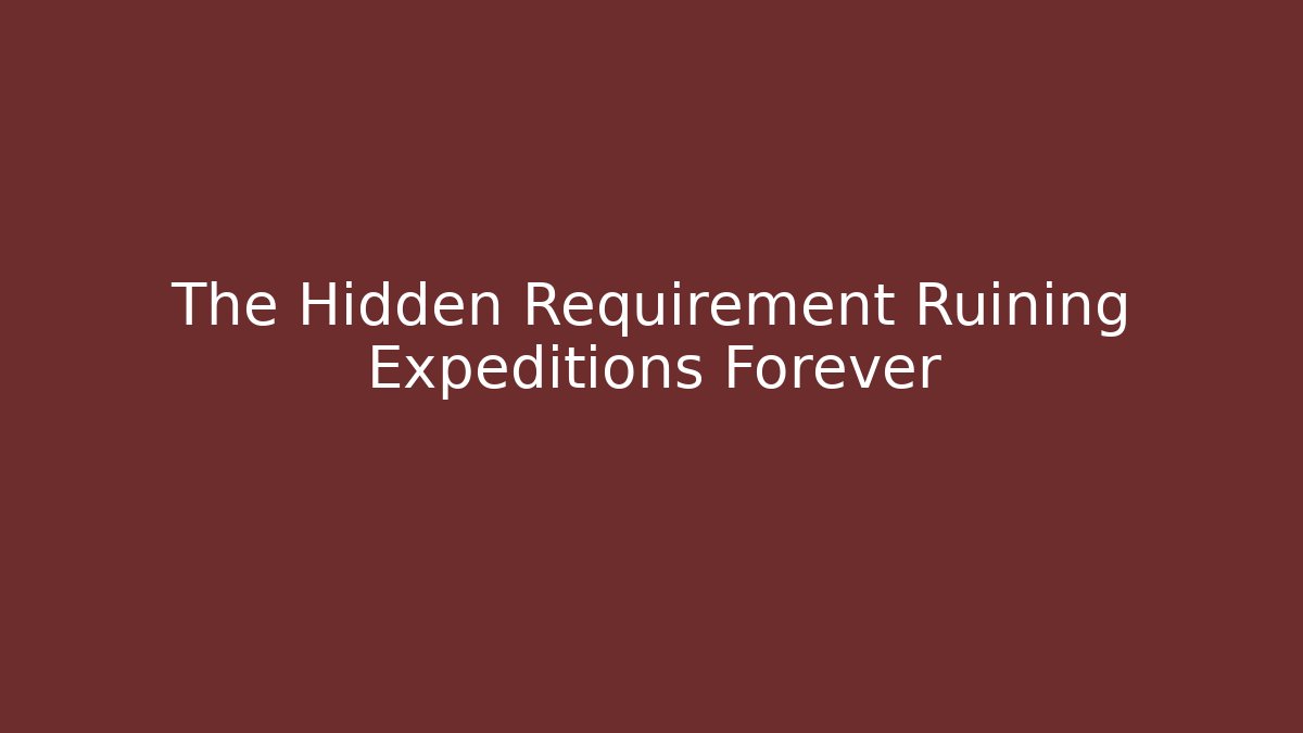 The Hidden Requirement Ruining Expeditions Forever - Create More Assets