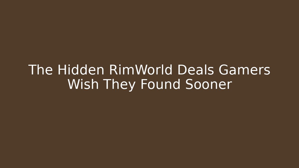The Hidden RimWorld Deals Gamers Wish They Found Sooner