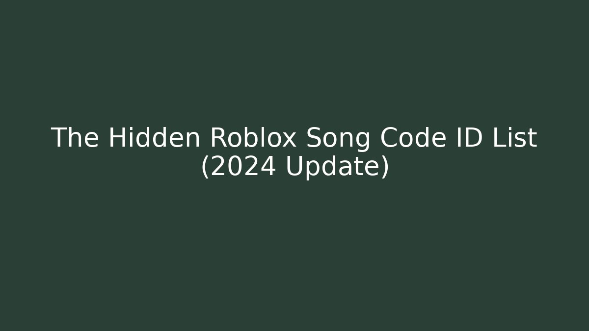 The Hidden Roblox Song Code ID List (2024 Update) - Create More Assets