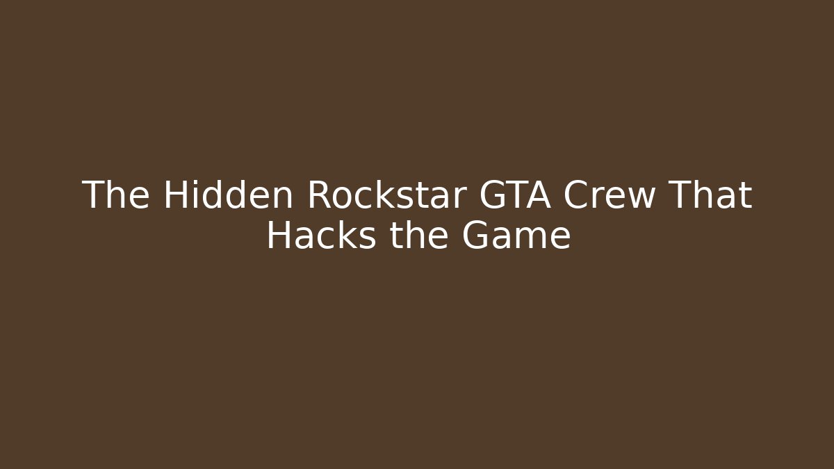 The Hidden Rockstar GTA Crew That Hacks the Game